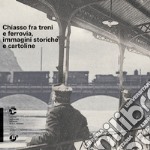 Chiasso fra treni e ferrovia, immagini storiche e cartoline libro