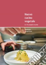 Nuova cucina vegetale in 10 semplici ricette