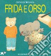 Frida e orso. Ediz. a colori libro