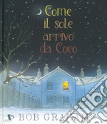 Come il sole arrivò da Coco. Ediz. a colori libro