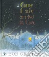 Come il sole arrivò da Coco. Ediz. a colori libro