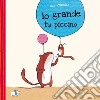 Io grande, tu piccino. Ediz. a colori libro di L'Arronge Lilli