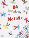 24 bambini a Natale. Ediz. a colori libro