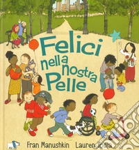 Felici nella nostra pelle. Ediz. a colori libro