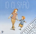 Io ci sarò. Ediz. a colori libro