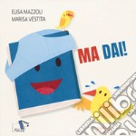 Ma dai! Ediz. a colori libro