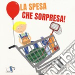 La spesa che sorpresa. Ediz. a colori libro