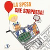 La spesa che sorpresa. Ediz. a colori libro