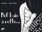 Nel buio a volte.... Ediz. illustrata libro