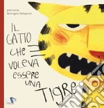 Il gatto che voleva essere una tigre. Ediz. a colori libro