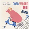 Cosa vedono i miei occhi? Ediz. a colori libro