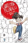 Ciarlotta Piccadilli e i rotoli di carta igienica. Ediz. a colori libro