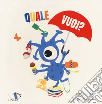 Quale vuoi? Ediz. a colori libro