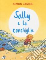 Sally e la conchiglia. Ediz. a colori libro