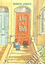 Leo e Bob. Ediz. a colori libro