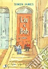 Leo e Bob. Ediz. a colori libro di James Simon