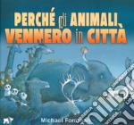 Perché gli animali vennero in città. Ediz. a colori libro