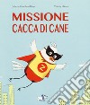 Missione cacca di cane. Ediz. a colori libro