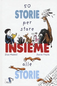 50 storie per stare insieme alle storie libro