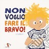 Non voglio fare il bravo! libro