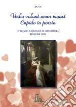 Verba volant amor manet. Cupido in poesia. 2° Concorso Nazionale Letterario. Premio San Valentino