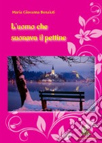 L'uomo che suonava il pettine. «Capitano Guido Bonaiuti! Presente» libro