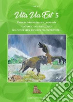 Vita via est. Tracce di vita, ricordi ed esperienze. 5° Premio internazionale di poesia «Antonio De Francesco» 2021 libro