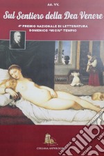 Sul sentiero della dea Venere. 4° premio letterario «Domenico Miciu Tempio» poesia erotica libro