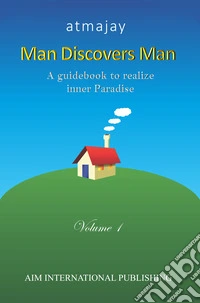 Man discovers man. A guidebook to realize inner paradise. Nuova ediz.. Vol. 1 libro