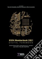 IISFA Memberbook 2021 Digital Forensics. Condivisione della conoscenza tra i membri dell'IISFA Italian Chapter libro