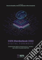 IISFA Memberbook 2022 Digital Forensics. Condivisione della conoscenza tra i membri dell'IISFA Italian Chapter libro