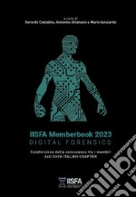 IISFA memberbook 2023 Digital Forensics. Condivisione della conoscenza tra i membri dell'IISFA Italian Chapter libro