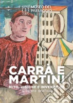 Carrà e Martini. Mito, visione e invenzione. L'opera grafica libro