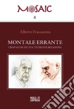 Montale errante. Cronache di una tensione religiosa libro