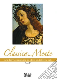 Classica... Mente. Atti dell'associazione di filosofia, lettere e arti. Vol. 2: Anno 2° libro