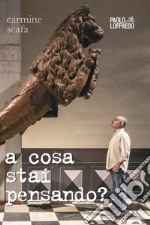 A cosa stai pensando? libro