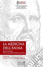 La medicina dell'anima: prosa e poesia per il racconto della malattia libro