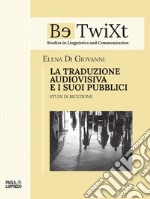 LA TRADUZIONE AUDIOVISIVA E I SUOI PUBBLICI. Studi di ricezione libro