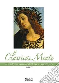 Classica... Mente. Atti dell'associazione di filosofia, lettere e arti. Vol. 3: Anno 3° libro