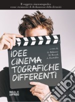 Idee cinematografiche differenti. Il soggetto cinematografico come strumento di declinazione della diversità libro