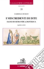 I miscredenti di dite. Saggi di semantica dantesca libro