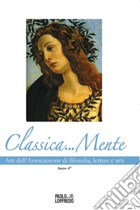 Classica...mente. Atti dell'Associazione di filosofia, lettere e arti. Anno 4º libro