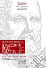 Il racconto della malattia. Atti delle sessioni parallele del Convegno internazionale di studi «Il racconto della malattia» (L'Aquila, 19-21 febbraio 2020)