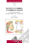 Dante e L'Umbria. L'Umbria e Dante. Atti del Convegno di studi (Acquasparta, Palazzo Cesi, 2-3 ottobre 2020) libro