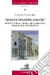 «Queste spaziose loggie». Architettura e poetica nella tragedia italiana del Cinquecento libro di Confalonieri Corrado