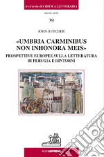 Umbria carminibus non inhonora meis. Prospettive europee sulla letteratura di Perugia e dintorni libro