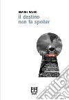 Il destino non fa spoiler. Con ebook libro