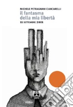 Il fantasma della mia libertà. 11 settembre 2001 libro