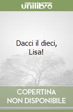 Dacci il dieci, Lisa! libro