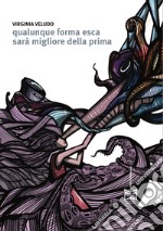 Qualunque forma esca sarà migliore della prima libro